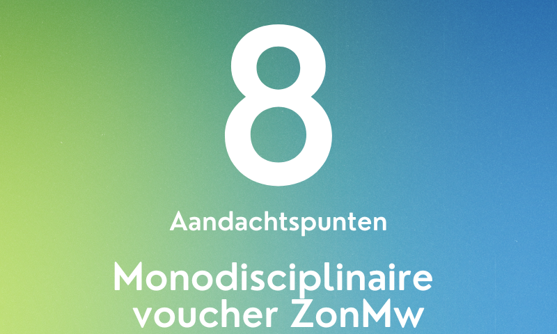 8 aandachtspunten voor Subsidie ZonMw voucher monodisciplinair